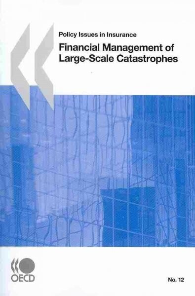 Policy Issues in Insurance No. 12 Financial Management of Large-Scale Catastrophes (Paperback)
