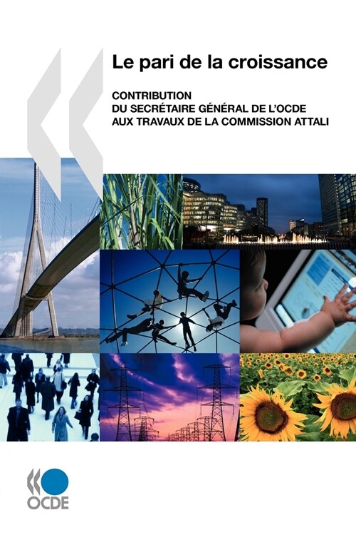 Le Pari de la Croissance: Contribution Du Secretaire General de LOcde Aux Travaux de la Commission Attali (Paperback)