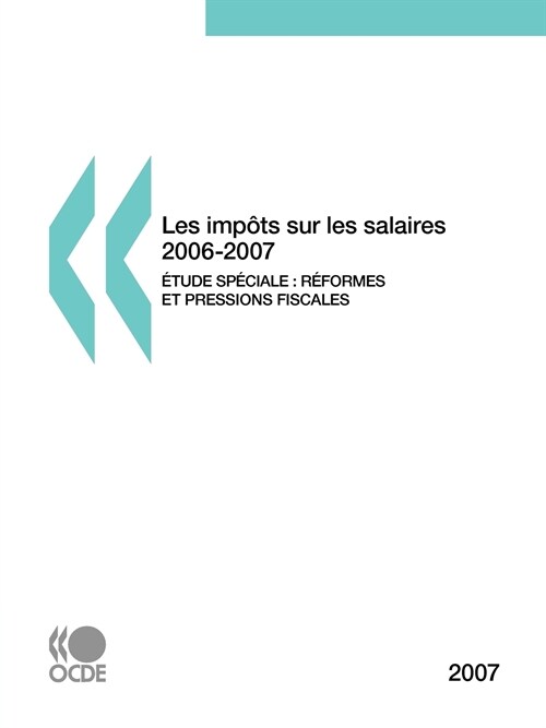 Les Impts Sur Les Salaires 2006-2007, Dition 2007: Tude Spciale: Rformes Fiscales Et Pressions Fiscales 2000-2006 (Paperback)