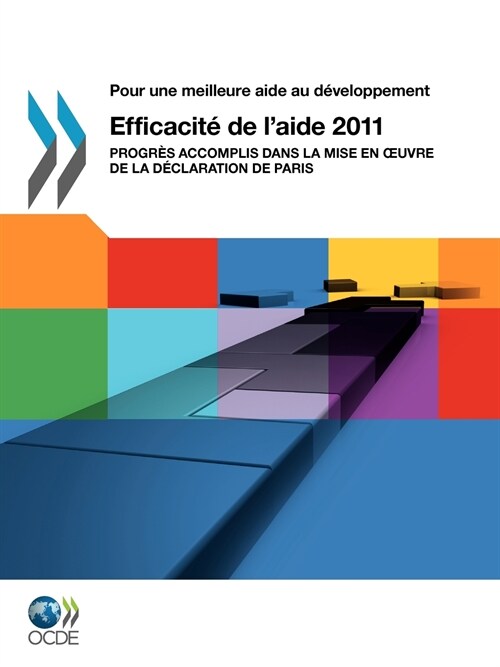 Pour Une Meilleure Aide Au Developpement Efficacite de LAide 2011: Progres Accomplis Dans La Mise En Uvre de La Declaration de Paris (Paperback)