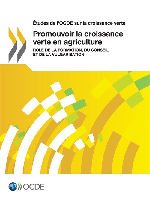 Etudes de LOcde Sur La Croissance Verte Promouvoir La Croissance Verte En Agriculture: Role de La Formation, Du Conseil Et de La Vulgarisation (Paperback)