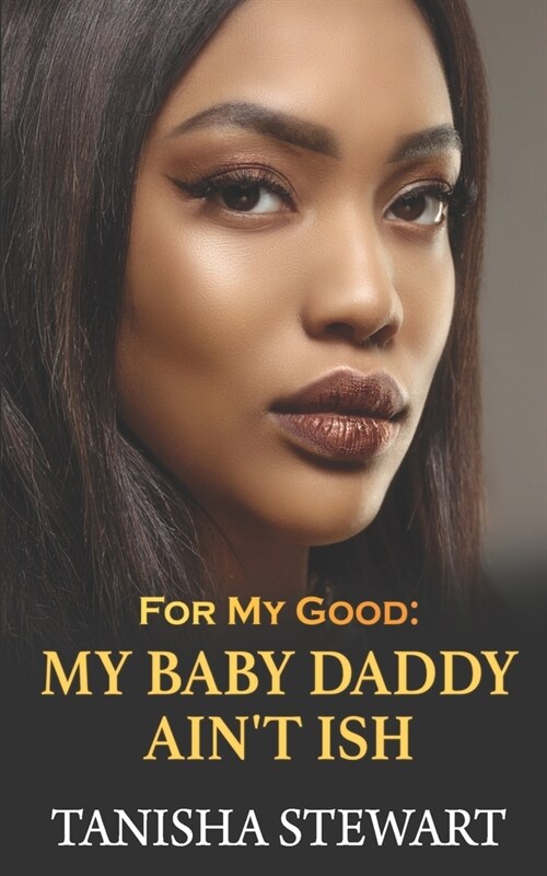 For My Good: My Baby Daddy Aint Ish (Paperback)