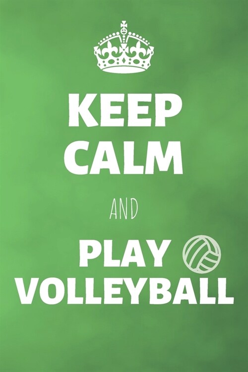 Keep Calm And Play Volleyball: Volleyball Journal & Sport Notebook Motivation Quotes - Diary To Write In (110 Lined Pages, 6 x 9 in) Gift For Fans, C (Paperback)