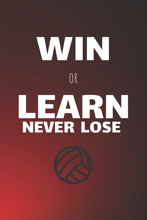 Wir Or Learn Never Lose: Volleyball Journal & Sport Notebook Motivation Quotes - Diary To Write In (110 Lined Pages, 6 x 9 in) Gift For Fans, C (Paperback)