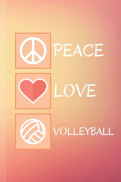 Peace Love Volleyball: Volleyball Journal & Sport Notebook Motivation Quotes - Diary To Write In (110 Lined Pages, 6 x 9 in) Gift For Fans, C (Paperback)