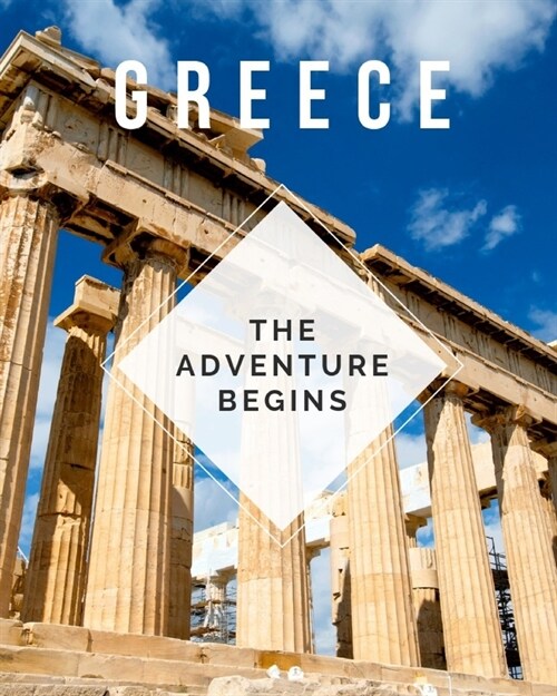 Greece - The Adventure Begins: Trip Planner & Travel Journal Notebook To Plan Your Next Vacation In Detail Including Itinerary, Checklists, Calendar, (Paperback)