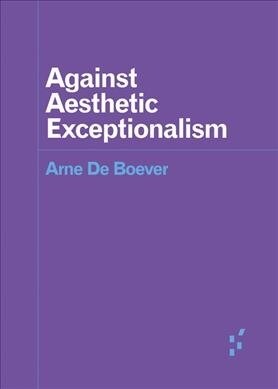 Against Aesthetic Exceptionalism (Paperback)
