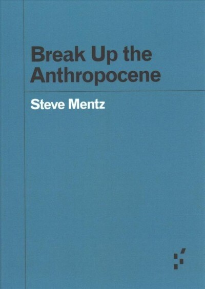 Break Up the Anthropocene (Paperback)