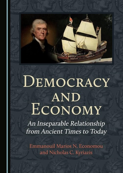 Democracy and Economy: An Inseparable Relationship from Ancient Times to Today (Hardcover)