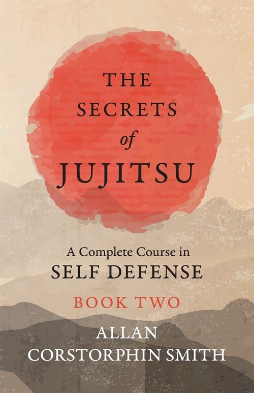 The Secrets of Jujitsu - A Complete Course in Self Defense - Book Two (Paperback)