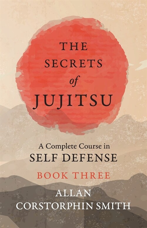 The Secrets of Jujitsu - A Complete Course in Self Defense - Book Three (Paperback)