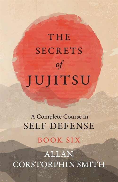 The Secrets of Jujitsu - A Complete Course in Self Defense - Book Six (Paperback)