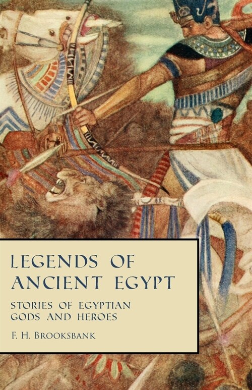 Legends of Ancient Egypt - Stories of Egyptian Gods and Heroes (Paperback)