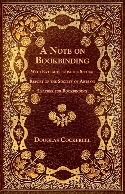 A Note on Bookbinding - With Extracts from the Special Report of the Society of Arts on Leather for Bookbinding (Paperback)