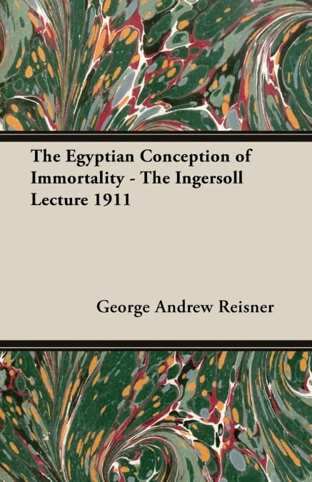 The Egyptian Conception of Immortality - The Ingersoll Lecture 1911 (Paperback)