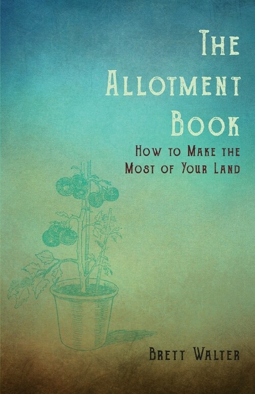 The Allotment Book - How To Make The Most Of Your Land (Paperback)
