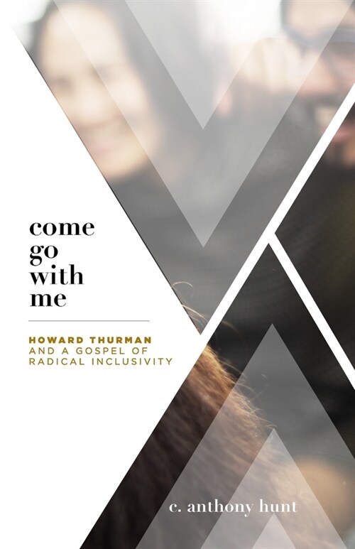 Come Go With Me: Howard Thurman and a Gospel of Radical Inclusivity (Paperback)