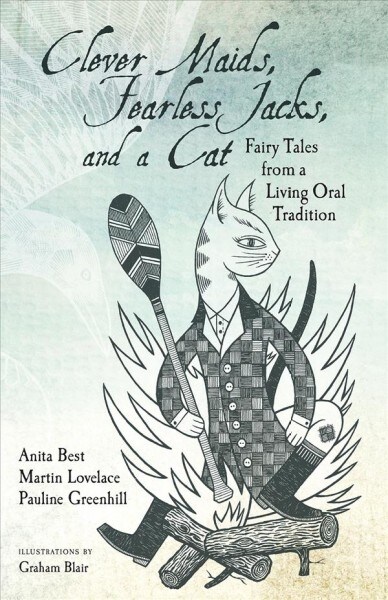 Clever Maids, Fearless Jacks, and a Cat: Fairy Tales from a Living Oral Tradition (Paperback)