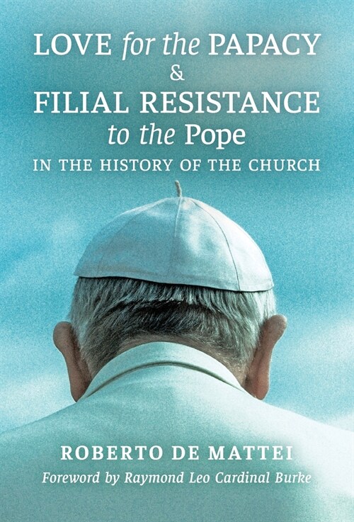 Love for the Papacy and Filial Resistance to the Pope in the History of the Church (Hardcover)