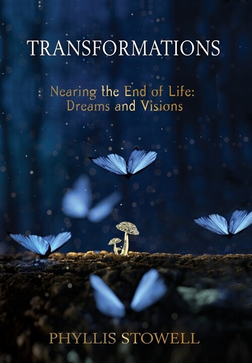 Transformations: Nearing the End of Life: Dreams and Visions (Hardcover)