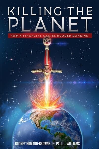 Killing the Planet: How a Financial Cartel Doomed Mankind (Hardcover)