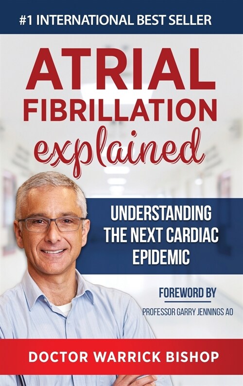 Atrial Fibrillation Explained: Understanding The Next Cardiac Epidemic (Hardcover)