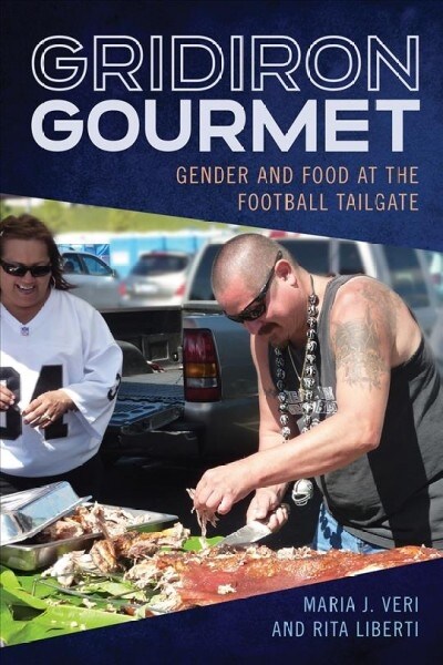 Gridiron Gourmet: Gender and Food at the Football Tailgate (Hardcover)