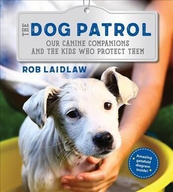 The Dog Patrol: Our Canine Companions and the Kids Who Protect Them (Hardcover)