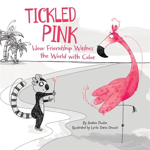 Tickled Pink: How Friendship Washes the World with Color (Hardcover)