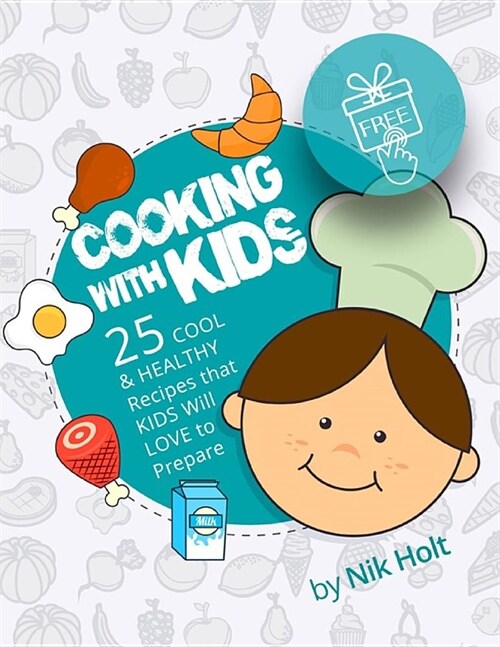 Cooking with Kids: 25 cool and healthy recipes that Kids will love to prepare (Paperback)