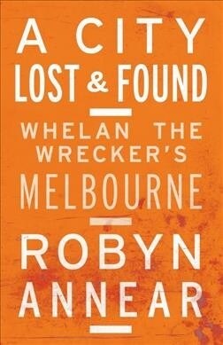 A City Lost and Found: Whelan the Wreckers Melbourne (Paperback, 2, Revised)