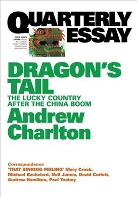 Quarterly Essay 54 Dragons Tail: The Lucky Country After the China Boom (Paperback)