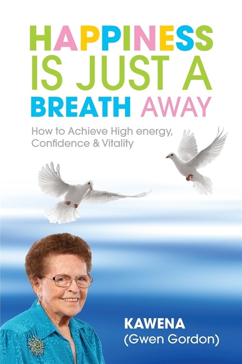 Happiness Is Just a Breath Away: How to Achieve High Energy Confidence & Vitality (Paperback)