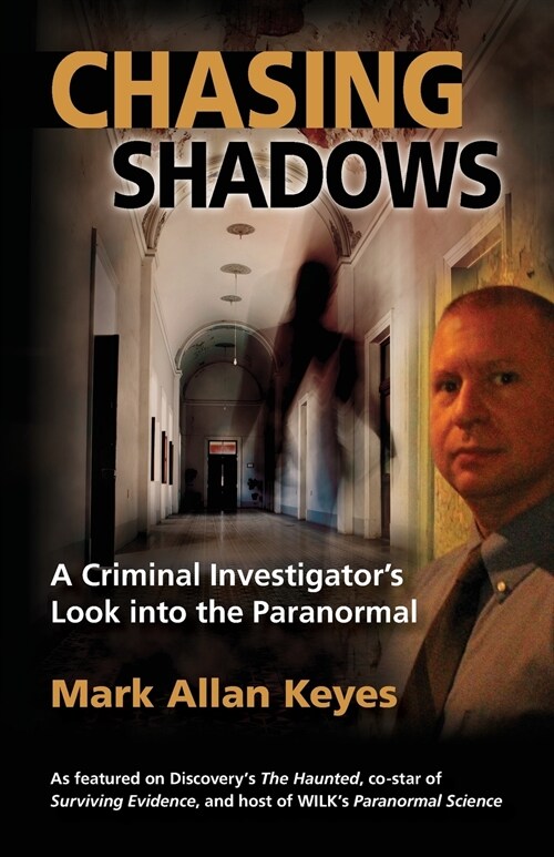 Chasing Shadows: A Criminal Investigators Look Into the Paranormal (Paperback)