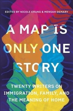 A Map Is Only One Story: Twenty Writers on Immigration, Family, and the Meaning of Home (Paperback)