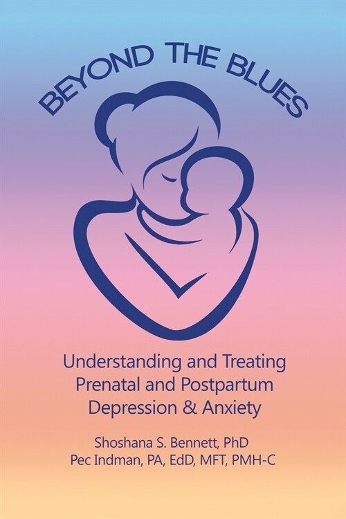 Beyond the Blues: Understanding and Treating Prenatal and Postpartum Depression & Anxiety (2019) (Paperback)