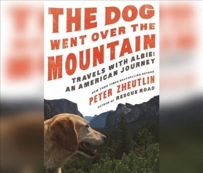 The Dog Went Over the Mountain: Travels with Albie: An American Journey (Audio CD)