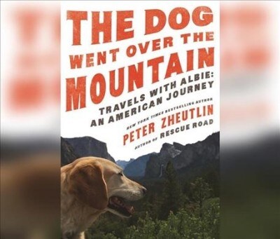 The Dog Went Over the Mountain: Travels with Albie: An American Journey (MP3 CD)