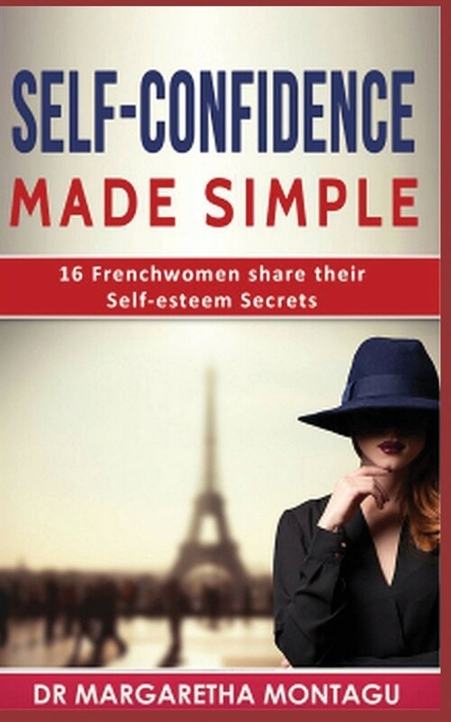 Self-Confidence Made Simple: 16 Frenchwomen share their Self-Esteem Secrets (Paperback)