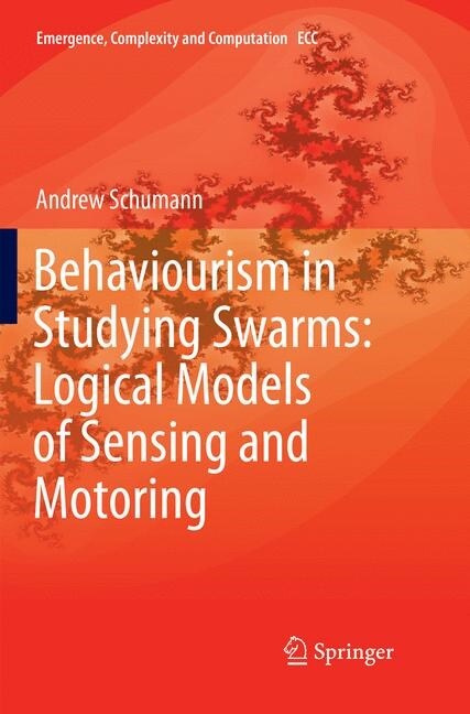 Behaviourism in Studying Swarms: Logical Models of Sensing and Motoring (Paperback, Softcover Repri)