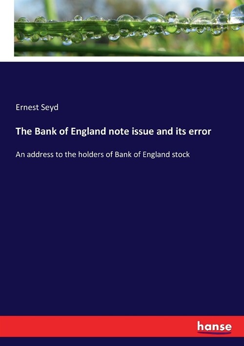 The Bank of England note issue and its error: An address to the holders of Bank of England stock (Paperback)