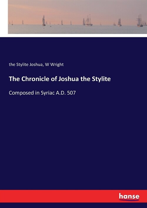 The Chronicle of Joshua the Stylite: Composed in Syriac A.D. 507 (Paperback)