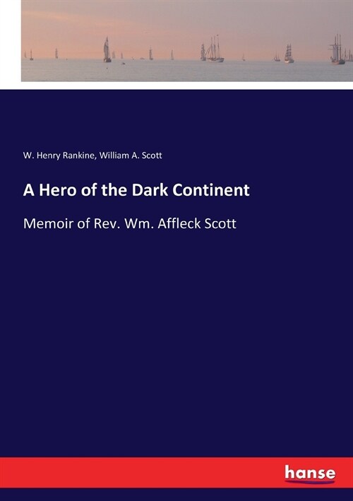 A Hero of the Dark Continent: Memoir of Rev. Wm. Affleck Scott (Paperback)