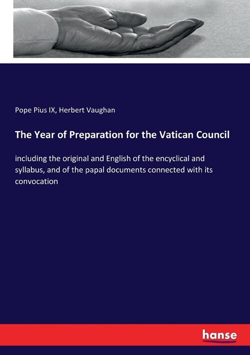 The Year of Preparation for the Vatican Council: including the original and English of the encyclical and syllabus, and of the papal documents connect (Paperback)