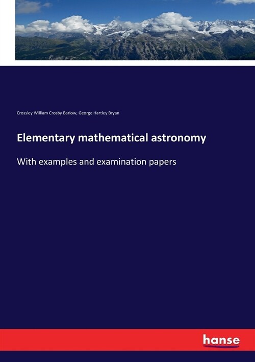 Elementary mathematical astronomy: With examples and examination papers (Paperback)