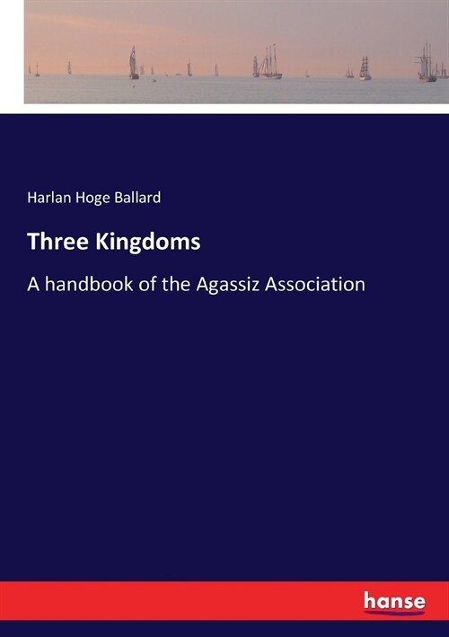 Three Kingdoms: A handbook of the Agassiz Association (Paperback)