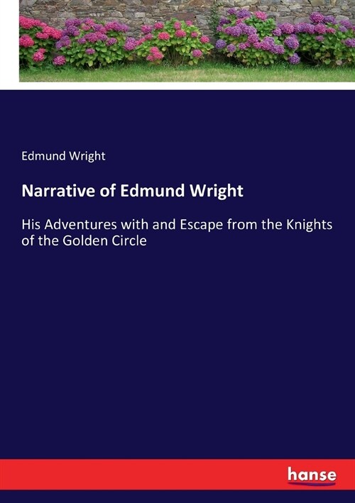 Narrative of Edmund Wright: His Adventures with and Escape from the Knights of the Golden Circle (Paperback)