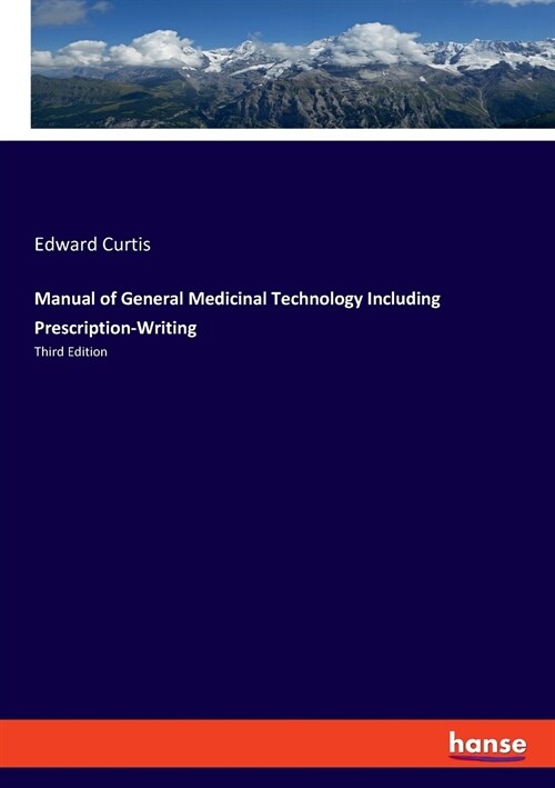 Manual of General Medicinal Technology Including Prescription-Writing: Third Edition (Paperback)