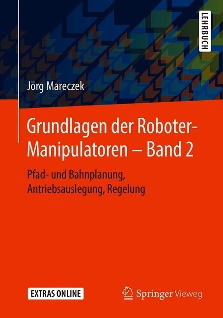 Grundlagen Der Roboter-Manipulatoren - Band 2: Pfad- Und Bahnplanung, Antriebsauslegung, Regelung (Paperback, 1. Aufl. 2020)