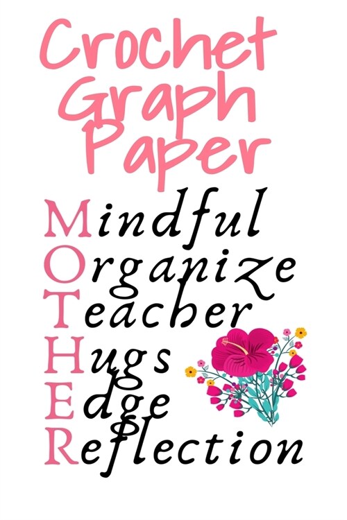 Crochet Graph Paper: Daily Journaling Agenda & Notebook For Knitters - Mindful, Organize, Teacher, Hugs, Edge, Reflection = Mother - Crocht (Paperback)